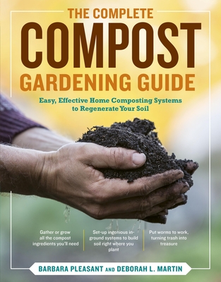 The Complete Compost Gardening Guide: Banner Batches, Grow Heaps, Comforter Compost, and Other Amazing Techniques for Saving Time and Money, and Producing the Most Flavorful, Nutritious Vegetables Ever Cover Image