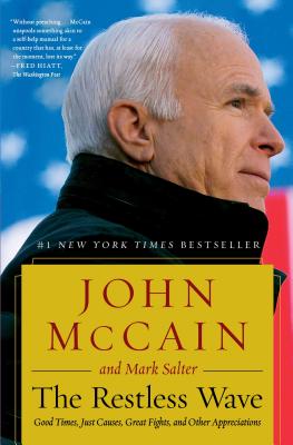 The Restless Wave: Good Times, Just Causes, Great Fights, and Other Appreciations By John McCain, Mark Salter Cover Image