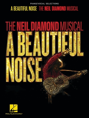 A Beautiful Noise - The Neil Diamond Musical: Piano/Vocal Selections Songbook Cover Image