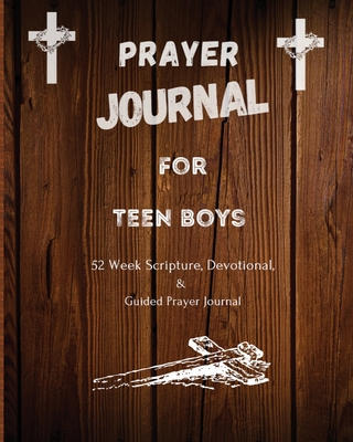 Prayer Journal For Teen Boys: 52 week scripture, devotional, and guided prayer journal By Felicia Patterson Cover Image