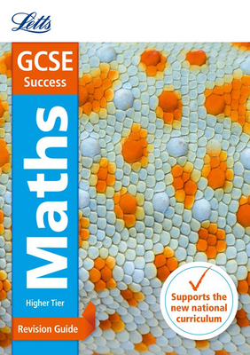 Letts GCSE Revision Success (New 2015 Curriculum Edition) — GCSE Maths Higher: Revision Guide Cover Image