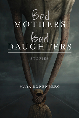 Bad Mothers, Bad Daughters (Richard Sullivan Prize in Short Fiction)