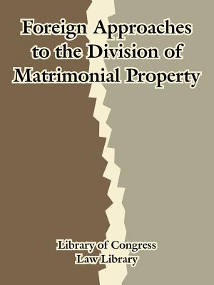 Foreign Approaches to the Division of Matrimonial Property By Law Library Library of Congress Cover Image