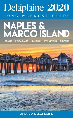 Naples & Marco Island - The Delaplaine 2020 Long Weekend Guide By Andrew Delaplaine Cover Image