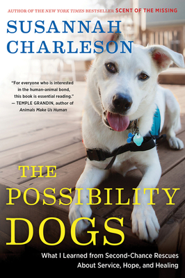 The Possibility Dogs: What I Learned from Second-Chance Rescues About Service, Hope, and Healing Cover Image