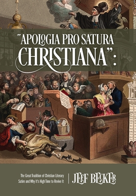 Apologia Pro Satura Christiana: The Great Tradition of Christian Literary Satire and Why It's High Time to Revive It Cover Image
