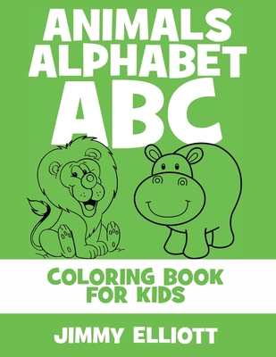 Animals Alphabet ABC - Coloring Book for Kids: Cute Colorful Alphabet A-Z - Toddlers and Preschool Ages 2-4 Perfect for Gift Cover Image