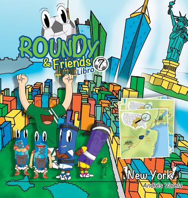 Roundy and Friends - New York: Soccertowns Libro 7 en Español By Andrés Varela, Germán Hernández (Co-Producer), Carlos Gonzalez (Illustrator) Cover Image