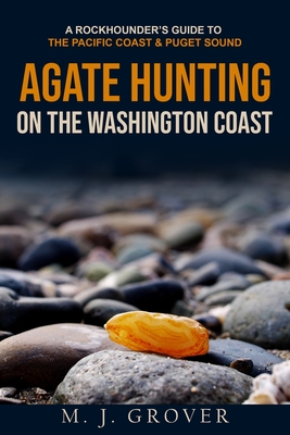 Agate Hunting on the Washington Coast By M. J. Grover Cover Image