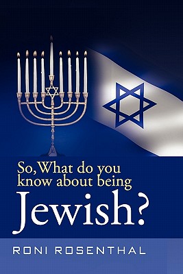 So, What Do You Know about Being Jewish? By Roni Rosenthal Cover Image