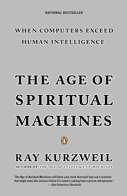 The Age of Spiritual Machines: When Computers Exceed Human Intelligence By Ray Kurzweil Cover Image
