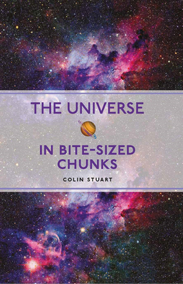 The Universe in Bite-sized Chunks By Colin Stuart Cover Image