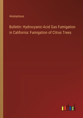 Bulletin: Hydrocyanic-Acid Gas Fumigation in California: Fumigation of Citrus Trees