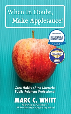 When in Doubt, Make Applesauce!: Core Habits of the Masterful Public Relations Professional Cover Image
