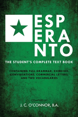 Esperanto (the Universal Language): The Student's Complete Text Book; Containing Full Grammar, Exercises, Conversations, Commercial Letters, and Two V Cover Image