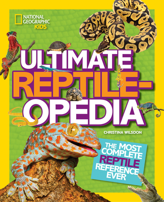 Ultimate Reptileopedia: The Most Complete Reptile Reference Ever By Christina Wilsdon Cover Image