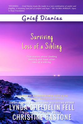 Grief Diaries: Surviving Loss of a Sibling By Lynda Cheldelin Fell, Christine Bastone Cover Image