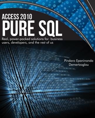 Access 2010 Pure SQL: Real Power-packed solutions for business users, developers, and the rest of us Cover Image