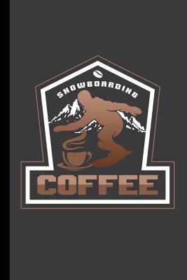 Snowboarding Coffee: Ski Snowboard Gift For Snowboarders (6x9) Dot Grid Notebook To Write In Cover Image