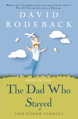 The Dad Who Stayed and other stories By David Rodeback Cover Image
