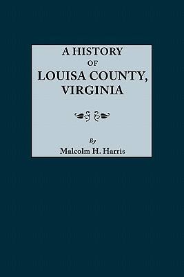 History of Louisa County, Virginia By Malcolm H. Harris Cover Image