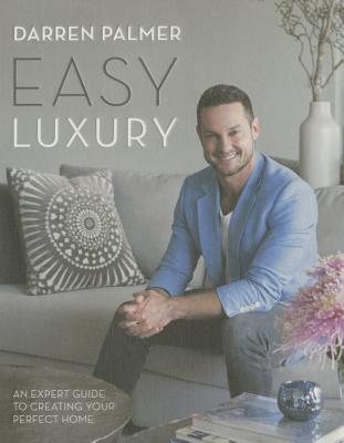 Easy Luxury: An Expert Guide to Creating Your Perfect Home Cover Image