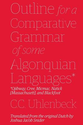 Outline for a Comparative Grammar of Some Algonquian Languages: Ojibway, Cree, Micmac, Natick [Massachusett], and Blackfoot Cover Image