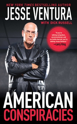 American Conspiracies: Lies, Lies, and More Dirty Lies that the Government Tells Us By Jesse Ventura, Dick Russell (With) Cover Image