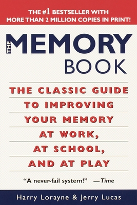 The Memory Book: The Classic Guide to Improving Your Memory at Work, at School, and at Play By Harry Lorayne, Jerry Lucas Cover Image
