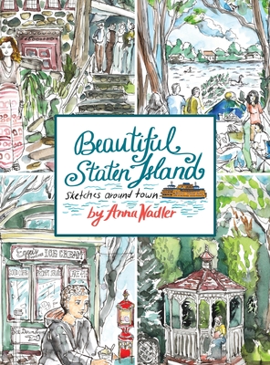 Beautiful Staten Island - Sketches Around Town: A Series of Live Location Drawings Created in the Borough of Parks. Visual Exploration of New York Cit By Anna Nadler Cover Image