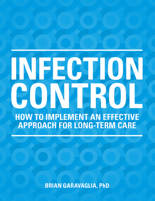 Infection Control: How to Implement an Effective Approach for Long-Term Care By Brian Garavaglia Cover Image
