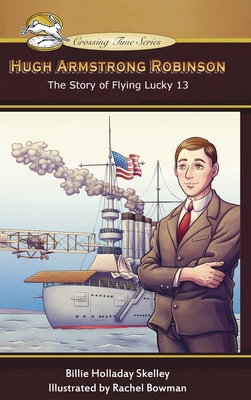 Hugh Armstrong Robinson: The Story of Flying Lucky 13 By Billie Holladay Skelley, Rachel Bowman (Illustrator) Cover Image