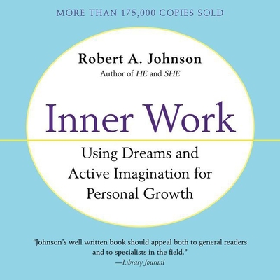 Inner Work: Using Dreams and Creative Imagination for Personal Growth and Integration By Robert A. Johnson, Don Hagen (Read by) Cover Image