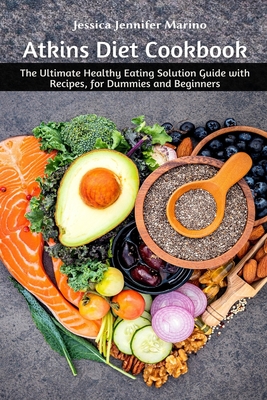Atkins Diet Cookbook: The Ultimate Healthy Eating Solution Guide with Recipes, for Dummies and Beginners Cover Image