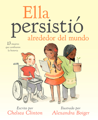 Ella persistió alrededor del mundo: 13 mujeres que cambiaron la historia (She Persisted) By Chelsea Clinton, Alexandra Boiger (Illustrator) Cover Image