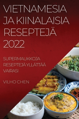 Vietnamesia Ja Kiinalaisia Reseptejä 2022: Supermaukkoja Reseptejä Yllättää Vairasi Cover Image