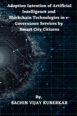 Adoption Intention of Artificial Intelligence and Blockchain Technologies in e-Governance Services by Smart City Citizens Cover Image