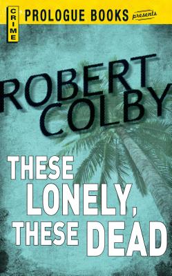 These Lonely, These Dead By Robert Colby Cover Image