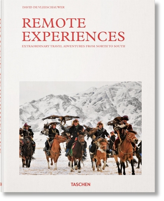 Remote Experiences. Extraordinary Travel Adventures from North to South By David De Vleeschauwer, Debbie Pappyn, Taschen (Editor) Cover Image