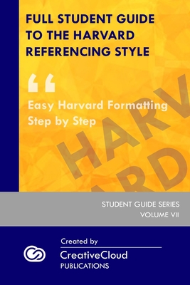 Full Student Guide to the Harvard Referencing Style: Easy Harvard Formatting Step by Step By Creativecloud Publications Cover Image