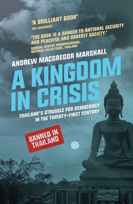 A Kingdom in Crisis: Royal Succession and the Struggle for Democracy in 21st Century Thailand (Asian Arguments) Cover Image