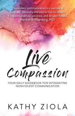 Live Compassion: Your Daily Guide for Integrating Nonviolent Communication Cover Image