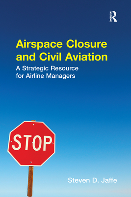 Airspace Closure and Civil Aviation: A Strategic Resource for Airline Managers By Steven D. Jaffe Cover Image