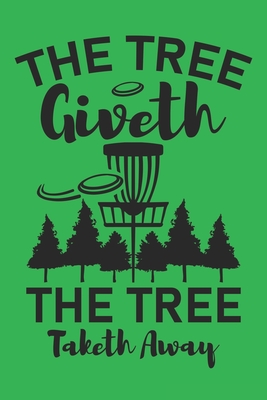 The Tree Giveth The Tree Taketh Away: 120 Disc Golf Scorecards 6