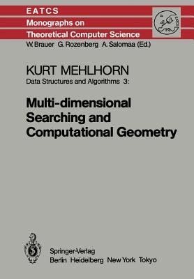 Data Structures and Algorithms 3: Multi-Dimensional Searching and Computational Geometry (Monographs in Theoretical Computer Science. an Eatcs #3)