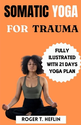 Somatic Yoga for Trauma: Complete Beginner guide to somatic exercises for trauma healing and weight loss. Cover Image