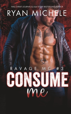 Consume Me Ravage MC 3 A Motorcycle Club Romance Paperback