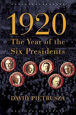 1920: The Year of the Six Presidents By David Pietrusza Cover Image