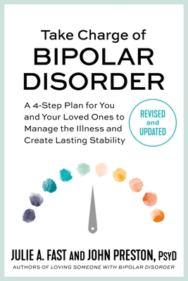 Take Charge of Bipolar Disorder: A 4-Step Plan for You and Your Loved Ones to Manage the Illness and Create Lasting Stability cover