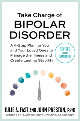 Take Charge of Bipolar Disorder: A 4-Step Plan for You and Your Loved Ones to Manage the Illness and Create Lasting Stability Cover Image